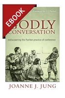 EBOOK Godly Conversation: Rediscovering the Puritan Practice of Conference EBOOK Godly Conversation: Rediscovering the Puritan Practice of Conference