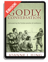EBOOK Godly Conversation: Rediscovering the Puritan Practice of Conference