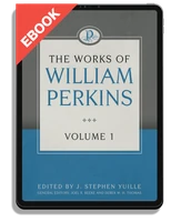 EBOOK The Works of William Perkins, Volume 1