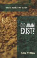 Did Adam Exist? - Christian Answers to Hard Questions (Poythress)