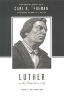 Luther on the Christian Life: Cross and Freedom (Trueman) Luther on the Christian Life: Cross and Freedom (Trueman)