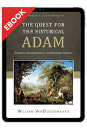 EBOOK The Quest for the Historical Adam: Genesis, Hermeneutics, and Human Origins - EBOOK EBOOK The Quest for the Historical Adam: Genesis, Hermeneutics, and Human Origins - EBOOK