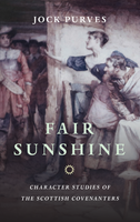 Fair Sunshine: Character Studies of the Scottish Covenanters (Purves) Fair Sunshine: Character Studies of the Scottish Covenanters (Purves)
