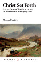 Christ Set Forth - Puritan Paperbacks (Goodwin) Christ Set Forth - Puritan Paperbacks (Goodwin)