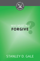 Why Must We Forgive? - Cultivating Biblical Godliness Series (Gale) Why Must We Forgive? - Cultivating Biblical Godliness Series (Gale)