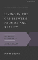 Living in the Gap Between Promise and Reality: The Gospel According to Abraham - Second Edition (Duguid)