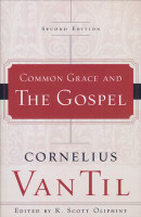 Common Grace and the Gospel, Second Edition - P&R (Van Til)