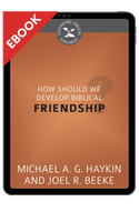 EBOOK How Should We Develop Biblical Friendship? - Cultivating Biblical Godliness Series - EBOOK (Haykin & Beeke) EBOOK How Should We Develop Biblical Friendship? - Cultivating Biblical Godliness Series - EBOOK (Haykin & Beeke)