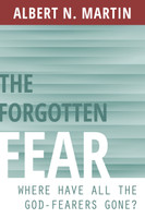 The Forgotten Fear: Where Have All the God-Fearers Gone? (Martin) The Forgotten Fear: Where Have All the God-Fearers Gone? (Martin)
