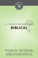 Is Church Membership Biblical? - Cultivating Biblical Godliness Series (McGraw & Speck) Is Church Membership Biblical? - Cultivating Biblical Godliness Series (McGraw & Speck)