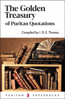 The Golden Treasury of Puritan Quotations - Puritan Paperbacks (Thomas) The Golden Treasury of Puritan Quotations - Puritan Paperbacks (Thomas)