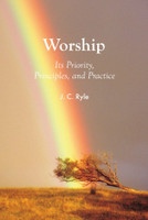 Worship: Its Priority, Principles, and Practice (Ryle) Worship: Its Priority, Principles, and Practice (Ryle)
