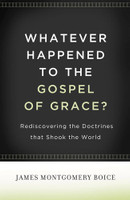 Whatever Happened to The Gospel of Grace?: Rediscovering the Doctrines That Shook the World (Boice) Whatever Happened to The Gospel of Grace?: Rediscovering the Doctrines That Shook the World (Boice)