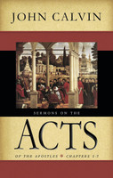 Sermons on the Acts of the Apostles: Chapters 1-7 (Calvin) Sermons on the Acts of the Apostles: Chapters 1-7 (Calvin)