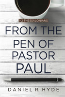 From the Pen of Pastor Paul: 1-2 Thessalonians (Hyde)