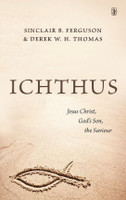 Ichthus: Jesus Christ, God's Son, The Savior (Ferguson & Thomas) Ichthus: Jesus Christ, God's Son, The Savior (Ferguson & Thomas)