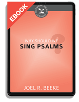 EBOOK Why Should We Sing Psalms? - Cultivating Biblical Godliness Series (Beeke)