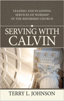 Serving With Calvin: Leading and Planning Services of Worship in the Reformed Church (Johnson) Serving With Calvin: Leading and Planning Services of Worship in the Reformed Church (Johnson)