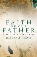 Faith of Our Father: Expositions of Genesis 12-25 (Davis) Faith of Our Father: Expositions of Genesis 12-25 (Davis)