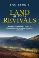 Land of Many Revivals: Scotland's Extraordinary Legacy of Christian Revivals over Four Centuries, 1527-1857 (Lennie)