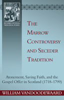 The Marrow Controversy and Seceder Tradition: Atonement, Saving Faith, and the Gospel offer in Scotland (1718-1799) (VanDoodewaard) The Marrow Controversy and Seceder Tradition: Atonement, Saving Faith, and the Gospel offer in Scotland (1718-1799) (VanDoodewaard)