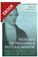 EBOOK Thoughts on Preaching and Pastoral Ministry: Lessons from the Life and Writings of James W. Alexander - EBOOK EBOOK Thoughts on Preaching and Pastoral Ministry: Lessons from the Life and Writings of James W. Alexander - EBOOK