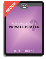 EBOOK How Can I Cultivate Private Prayer? - Cultivating Biblical Godliness Series (Beeke)