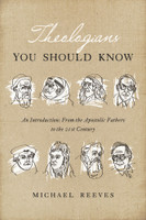 Theologians You Should Know: An Introduction: From the Apostolic Fathers to the 21st Century (Reeves)