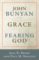 John Bunyan and the Grace of Fearing God (Beeke & Smalley) John Bunyan and the Grace of Fearing God (Beeke & Smalley)