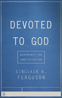 Devoted to God: Blueprints for Sanctification (Ferguson) Devoted to God: Blueprints for Sanctification (Ferguson)