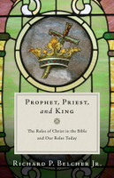 Prophet, Priest, and King (Belcher)