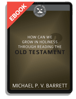 EBOOK How Can We Grow in Holiness through Reading the Old Testament? - Cultivating Biblical Godliness Series (Barrett)