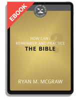 EBOOK How Can I Remember and Practice the Bible? - Cultivating Biblical Godliness Series (McGraw)