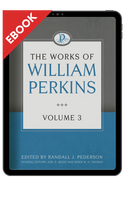 EBOOK The Works of William Perkins, Volume 3 EBOOK The Works of William Perkins, Volume 3