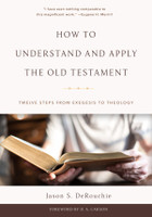 How to Understand and Apply the Old Testament (DeRouchie)
