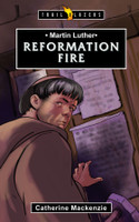 Reformation Fire: Martin Luther - Trail Blazers Series (Mackenzie) Reformation Fire: Martin Luther - Trail Blazers Series (Mackenzie)