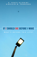 If I Should Die Before I Wake: What's Beyond This Life? (Oliphint) If I Should Die Before I Wake: What's Beyond This Life? (Oliphint)