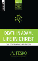 Death in Adam, Life in Christ: The Doctrine of Imputation (Fesko) Death in Adam, Life in Christ: The Doctrine of Imputation (Fesko)