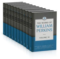 The Works of William Perkins, The 10 Volume Collection The Works of William Perkins, The 10 Volume Collection