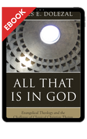 EBOOK All That Is In God: Evangelical Theology and the Challenge of Classical Christian Theism (Dolezal) EBOOK All That Is In God: Evangelical Theology and the Challenge of Classical Christian Theism (Dolezal)