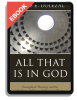 EBOOK All That Is In God: Evangelical Theology and the Challenge of Classical Christian Theism (Dolezal)