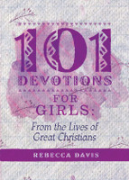 101 Devotions for Girls: From the Lives of Great Christians (Davis) 101 Devotions for Girls: From the Lives of Great Christians (Davis)
