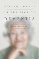 Finding Grace in the Face of Dementia (Dunlop)