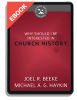 EBOOK Why Should I Be Interested in Church History? - Cultivating Biblical Godliness Series (Beeke & Haykin)