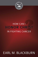 How Can I Honor Christ in Fighting Cancer? - Cultivating Biblical Godliness Series (Blackburn) How Can I Honor Christ in Fighting Cancer? - Cultivating Biblical Godliness Series (Blackburn)