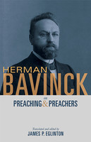 Herman Bavinck on Preaching & Preachers (Bavinck) Herman Bavinck on Preaching & Preachers (Bavinck)