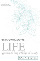The Covenantal Life: Appreciating the Beauty of Theology and Community (Ivill) The Covenantal Life: Appreciating the Beauty of Theology and Community (Ivill)
