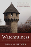 Watchfulness: Recovering a Lost Spiritual Discipline (Hedges) Watchfulness: Recovering a Lost Spiritual Discipline (Hedges)