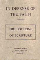 In Defense of the Faith: Volume I - The Doctrine of Scripture (Van Til)