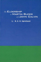 The Eldership in Martin Bucer and John Calvin (Uprichard)